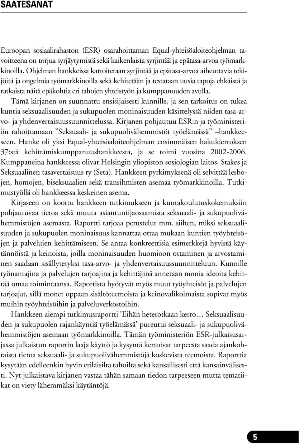 tahojen yhteistyön ja kumppanuuden avulla.