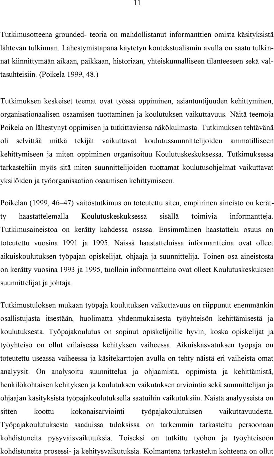 ) Tutkimuksen keskeiset teemat ovat työssä oppiminen, asiantuntijuuden kehittyminen, organisationaalisen osaamisen tuottaminen ja koulutuksen vaikuttavuus.