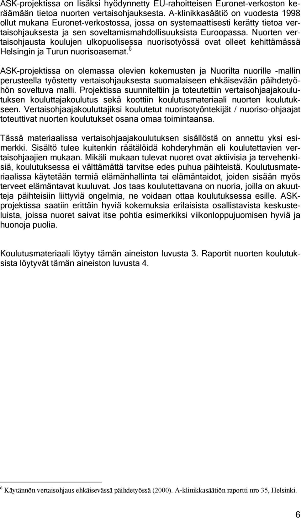 Nuorten vertaisohjausta koulujen ulkopuolisessa nuorisotyössä ovat olleet kehittämässä Helsingin ja Turun nuorisoasemat.