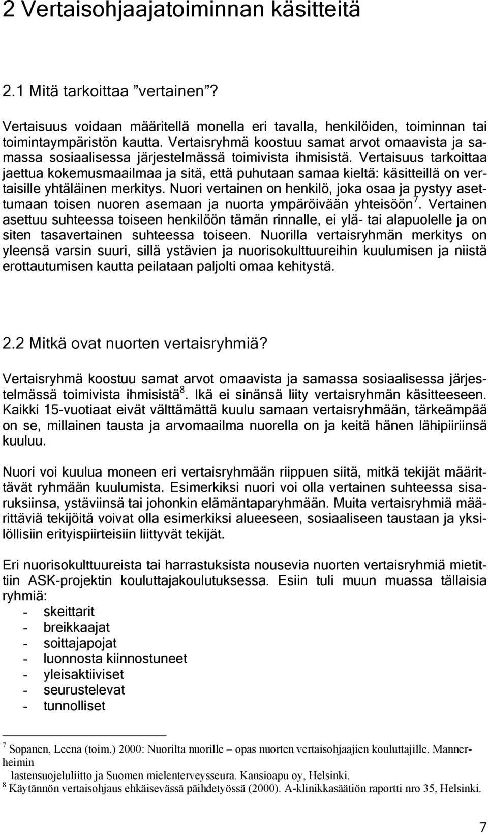 Vertaisuus tarkoittaa jaettua kokemusmaailmaa ja sitä, että puhutaan samaa kieltä: käsitteillä on vertaisille yhtäläinen merkitys.