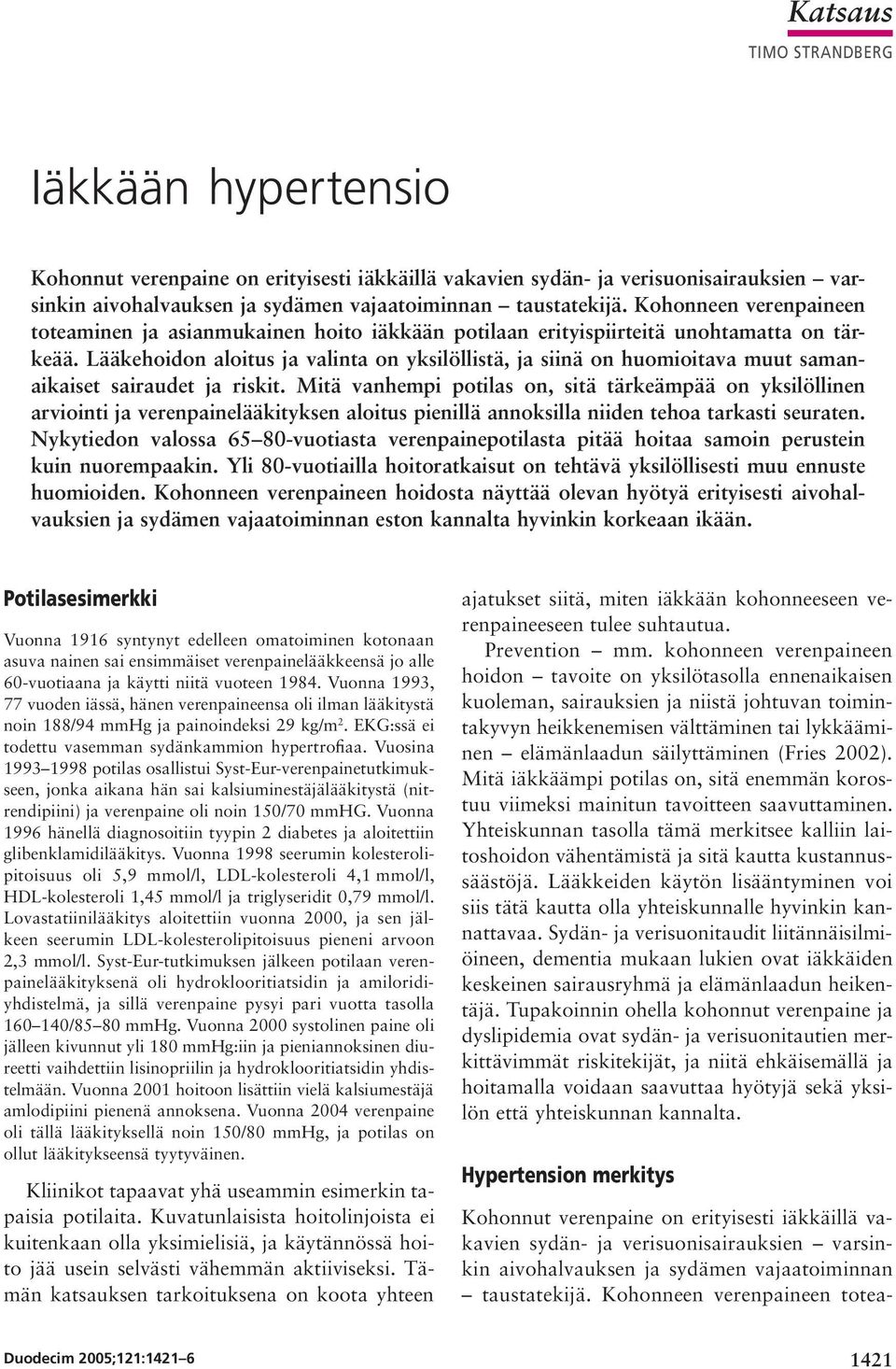 Lääkehoidon aloitus ja valinta on yksilöllistä, ja siinä on huomioitava muut samanaikaiset sairaudet ja riskit.