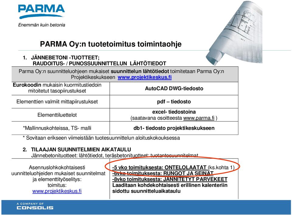 fi Eurokoodin mukaisin kuormitustiedoin mitoitetut tasopiirustukset AutoCAD DWG-tiedosto Elementtien valmiit mittapiirustukset Elementtiluettelot *Mallinnuskohteissa, TS- malli pdf tiedosto excel-