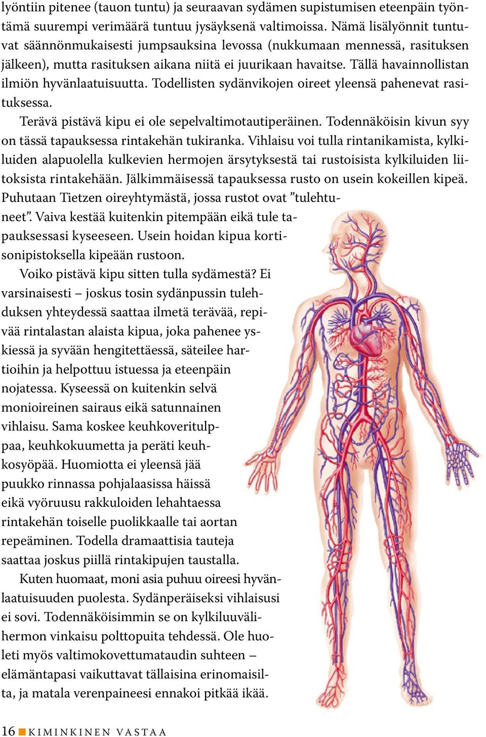 Tällä havainnollistan ilmiön hyvänlaatuisuutta. Todellisten sydänvikojen oireet yleensä pahenevat rasituksessa. Terävä pistävä kipu ei ole sepelvaltimotautiperäinen.