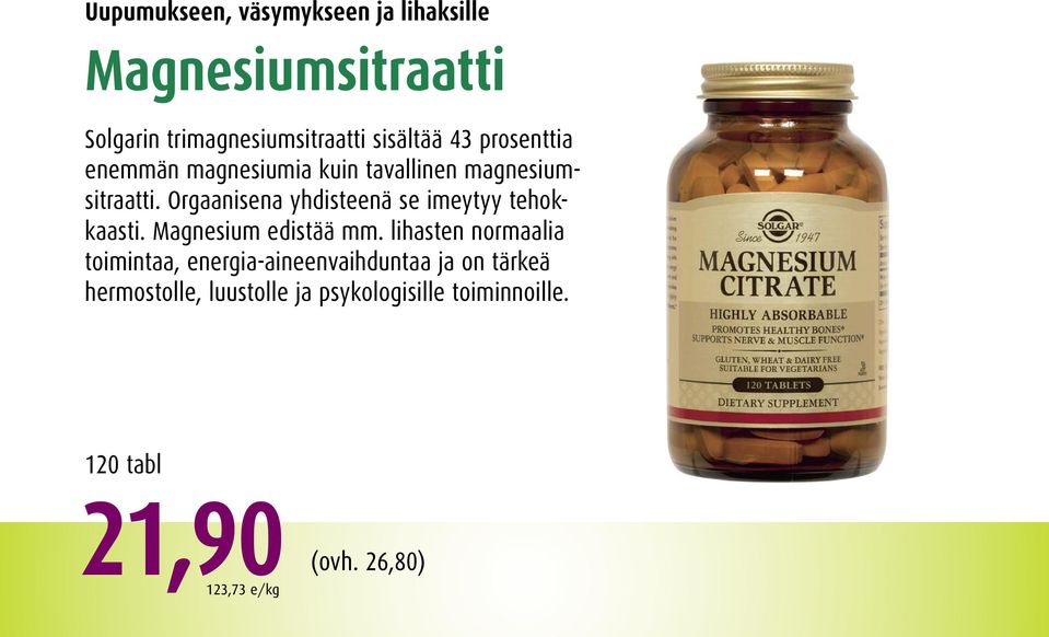 Orgaanisena yhdisteenä se imeytyy tehokkaasti. Magnesium edistää mm.