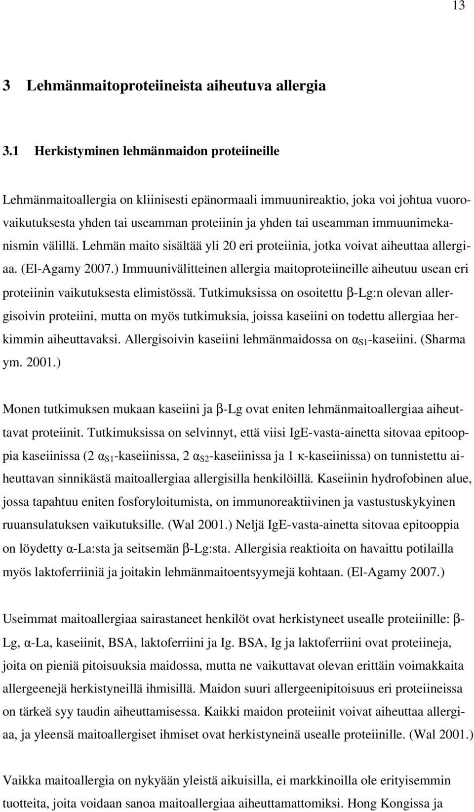 immuunimekanismin välillä. Lehmän maito sisältää yli 20 eri proteiinia, jotka voivat aiheuttaa allergiaa. (El-Agamy 2007.