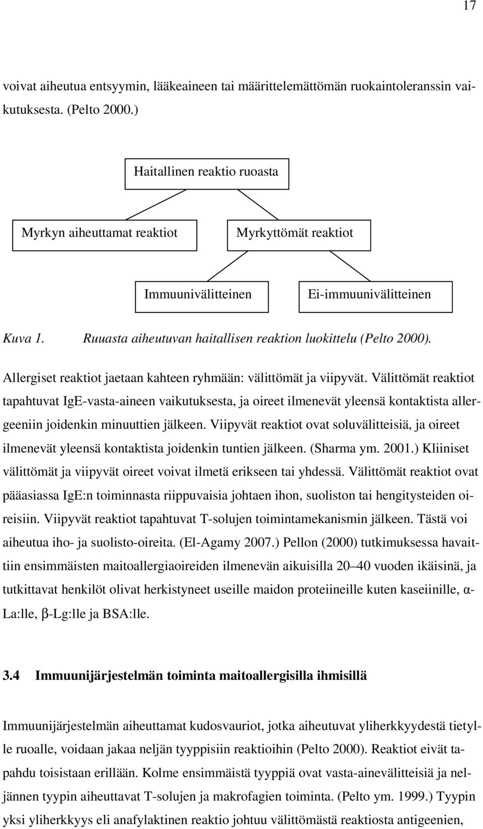 Allergiset reaktiot jaetaan kahteen ryhmään: välittömät ja viipyvät.