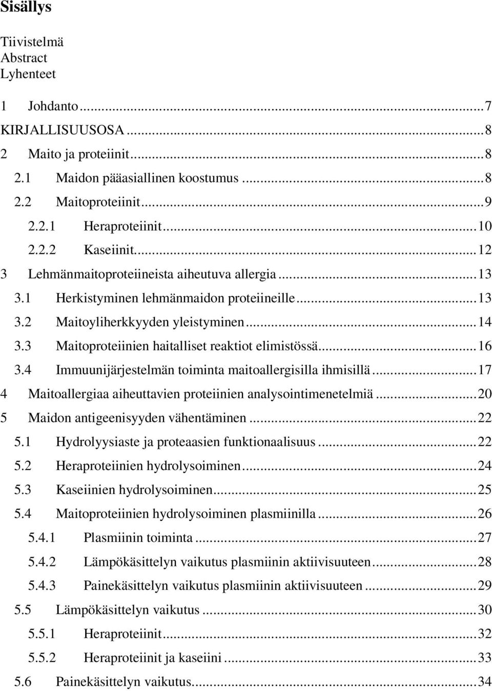 3 Maitoproteiinien haitalliset reaktiot elimistössä...16 3.4 Immuunijärjestelmän toiminta maitoallergisilla ihmisillä...17 4 Maitoallergiaa aiheuttavien proteiinien analysointimenetelmiä.