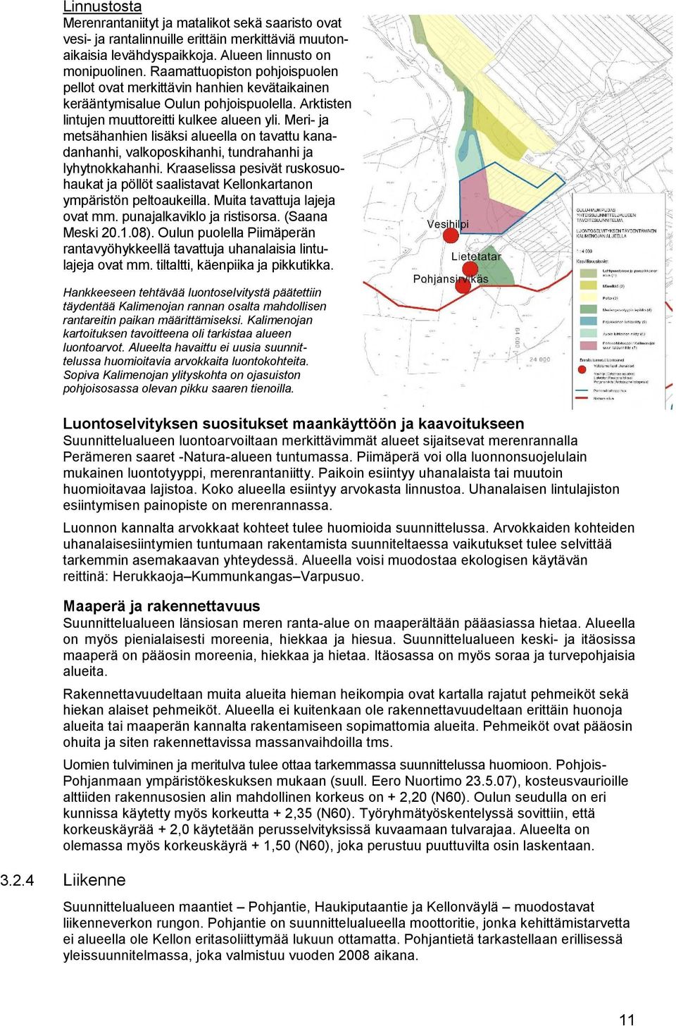 Meri ja metsähanhien lisäksi alueella on tavattu kanadanhanhi, valkoposkihanhi, tundrahanhi ja lyhytnokkahanhi.