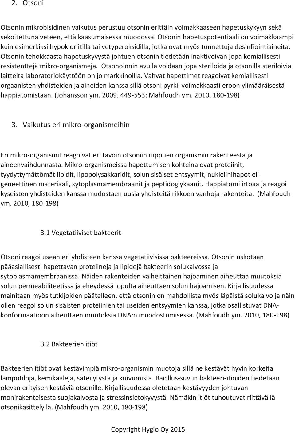 Otsonin tehokkaasta hapetuskyvystä johtuen otsonin tiedetään inaktivoivan jopa kemiallisesti resistenttejä mikro-organismeja.