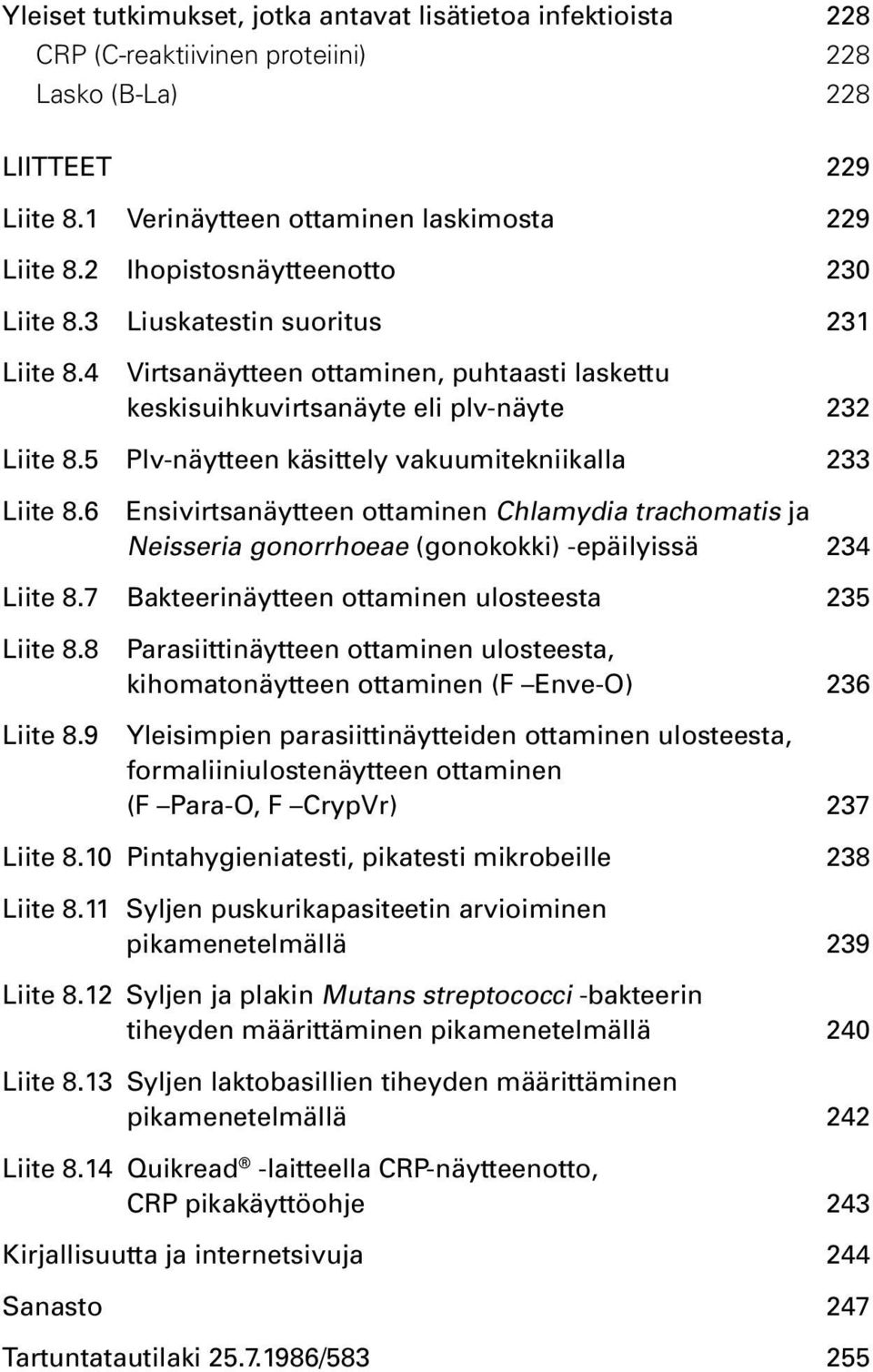 5 Plv-näytteen käsittely vakuumitekniikalla 233 Liite 8.6 Ensivirtsanäytteen ottaminen Chlamydia trachomatis ja Neisseria gonorrhoeae (gonokokki) -epäilyissä 234 Liite 8.