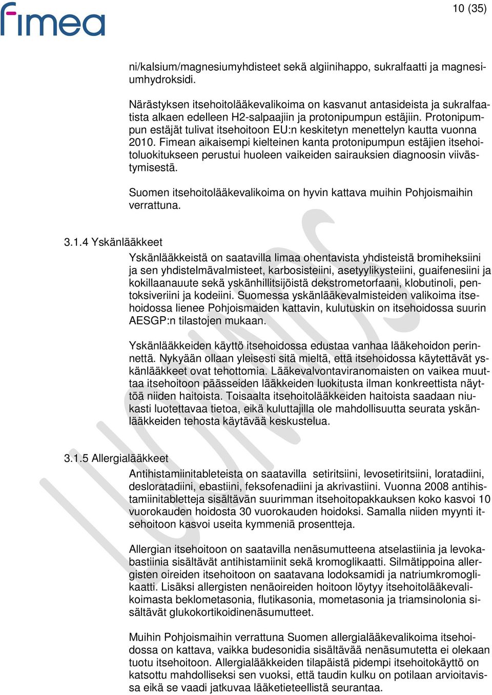 Protonipumpun estäjät tulivat itsehoitoon EU:n keskitetyn menettelyn kautta vuonna 2010.