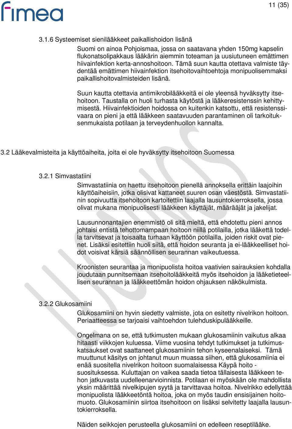 Suun kautta otettavia antimikrobilääkkeitä ei ole yleensä hyväksytty itsehoitoon. Taustalla on huoli turhasta käytöstä ja lääkeresistenssin kehittymisestä.