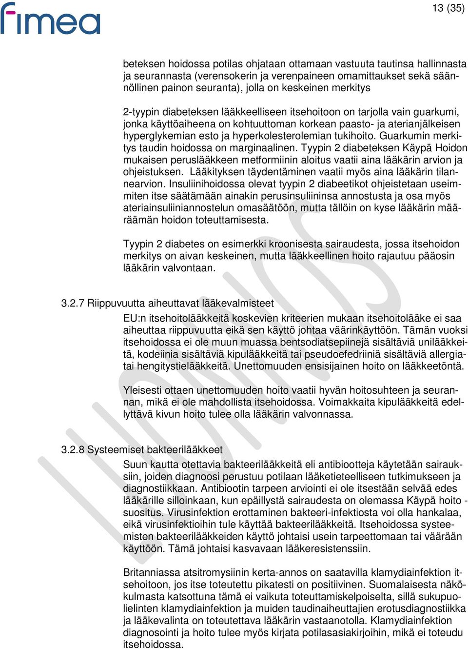 tukihoito. Guarkumin merkitys taudin hoidossa on marginaalinen. Tyypin 2 diabeteksen Käypä Hoidon mukaisen peruslääkkeen metformiinin aloitus vaatii aina lääkärin arvion ja ohjeistuksen.