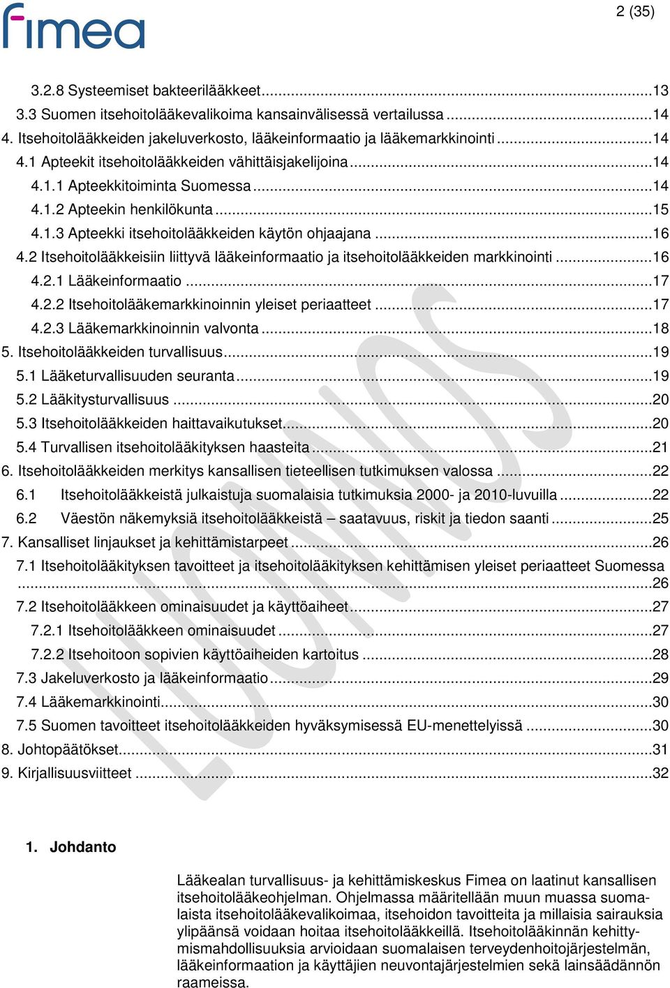 2 Itsehoitolääkkeisiin liittyvä lääkeinformaatio ja itsehoitolääkkeiden markkinointi... 16 4.2.1 Lääkeinformaatio... 17 4.2.2 Itsehoitolääkemarkkinoinnin yleiset periaatteet... 17 4.2.3 Lääkemarkkinoinnin valvonta.