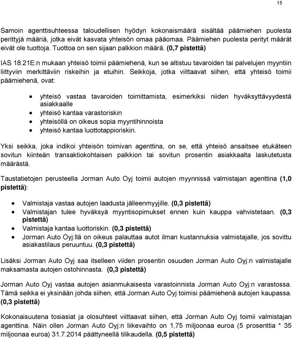 21E:n mukaan yhteisö toimii päämiehenä, kun se altistuu tavaroiden tai palvelujen myyntiin liittyviin merkittäviin riskeihin ja etuihin.