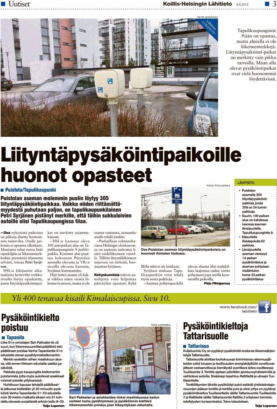 Liityntäpysäköintipaikoille huonot opasteet Puistola/Tapulikaupunki Puistolan aseman molemmin puolin löytyy 305 liityntäpysäköintipaikkaa.