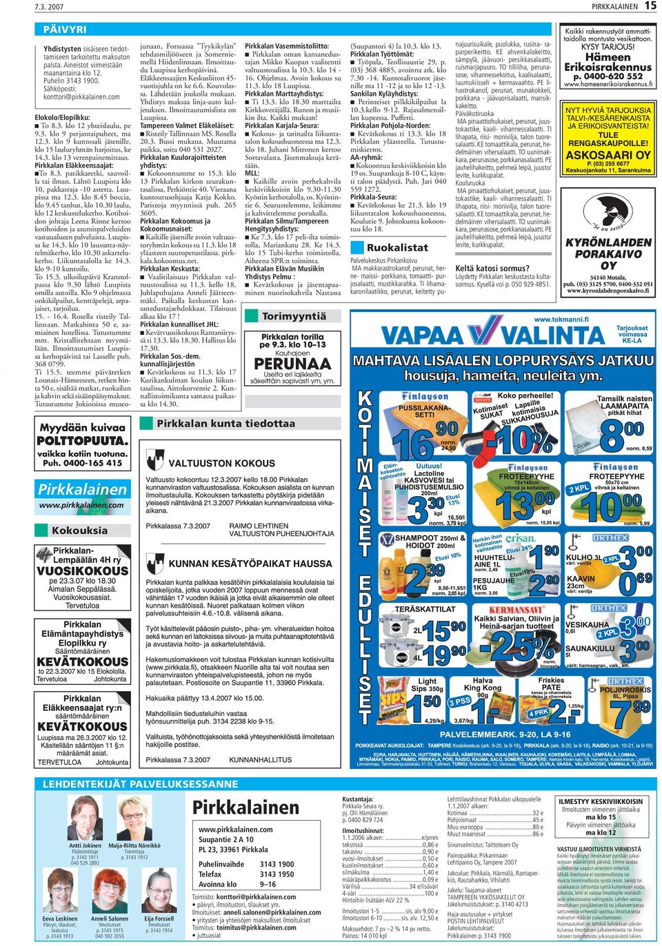 Pirkkalan Eläkkeensaajat: To 8.3. patikkaretki, sauvoilla tai ilman. Lähtö Luupista klo 10, pakkasraja -10 astetta. Luupissa ma 12.3. klo 8.45 boccia, klo 9.45 tanhut, klo 10.