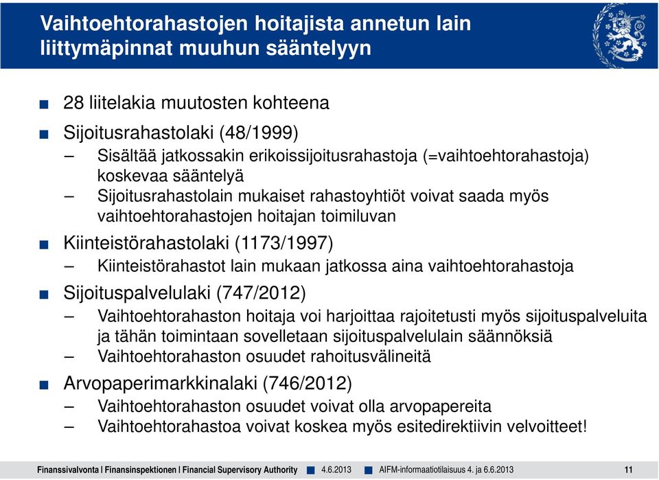 lain mukaan jatkossa aina vaihtoehtorahastoja Sijoituspalvelulaki (747/2012) Vaihtoehtorahaston hoitaja voi harjoittaa rajoitetusti myös sijoituspalveluita ja tähän toimintaan sovelletaan