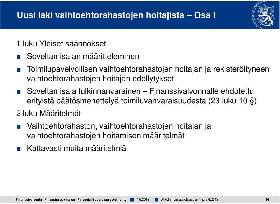 Finanssivalvonnalle ehdotettu erityistä päätösmenettelyä toimiluvanvaraisuudesta (23 luku 10 ) 2 luku Määritelmät Vaihtoehtorahaston,