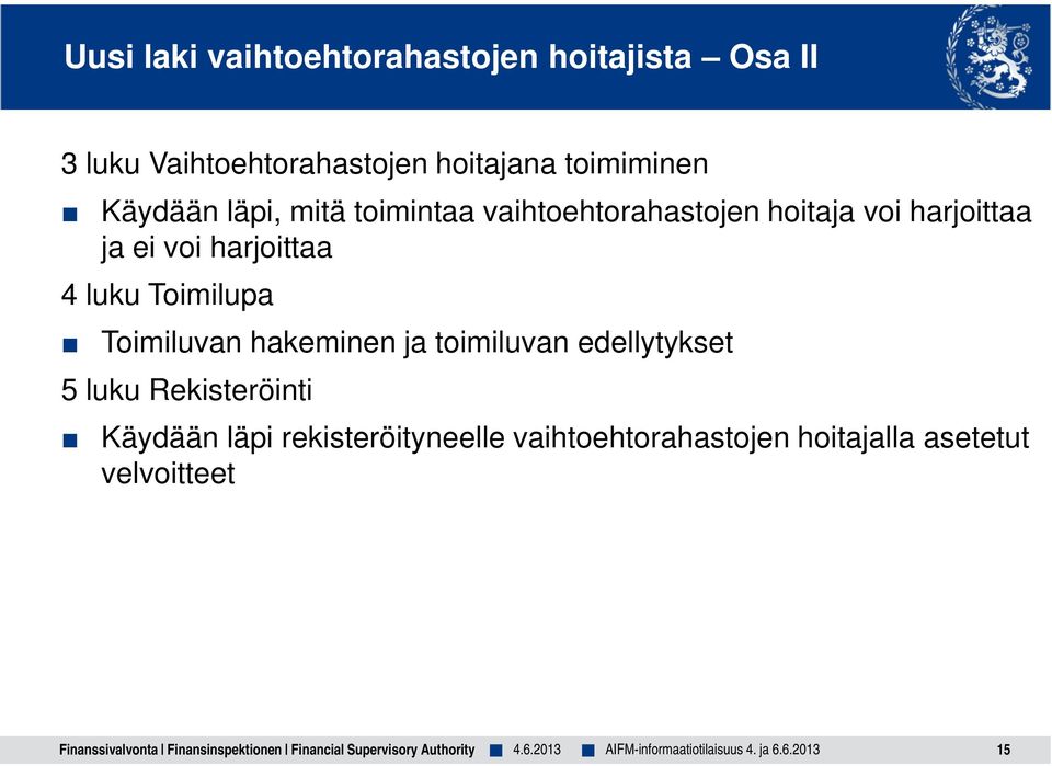 Toimiluvan hakeminen ja toimiluvan edellytykset 5 luku Rekisteröinti Käydään läpi rekisteröityneelle