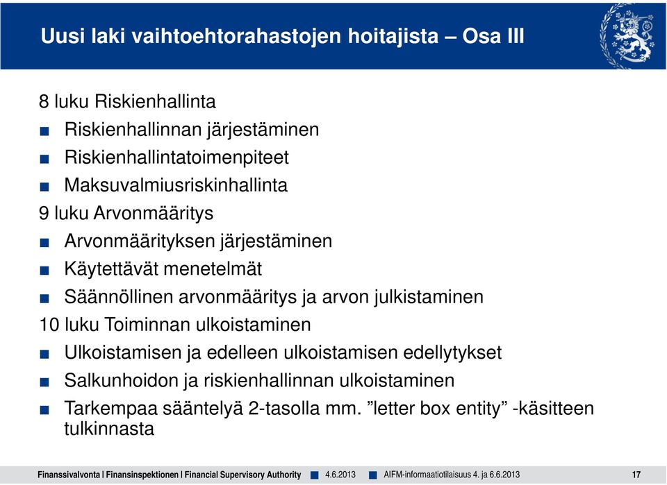 julkistaminen 10 luku Toiminnan ulkoistaminen Ulkoistamisen ja edelleen ulkoistamisen edellytykset Salkunhoidon ja riskienhallinnan