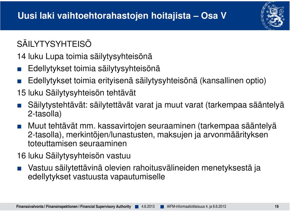 kassavirtojen seuraaminen (tarkempaa sääntelyä 2-tasolla), merkintöjen/lunastusten, maksujen ja arvonmäärityksen toteuttamisen seuraaminen 16 luku Säilytysyhteisön vastuu