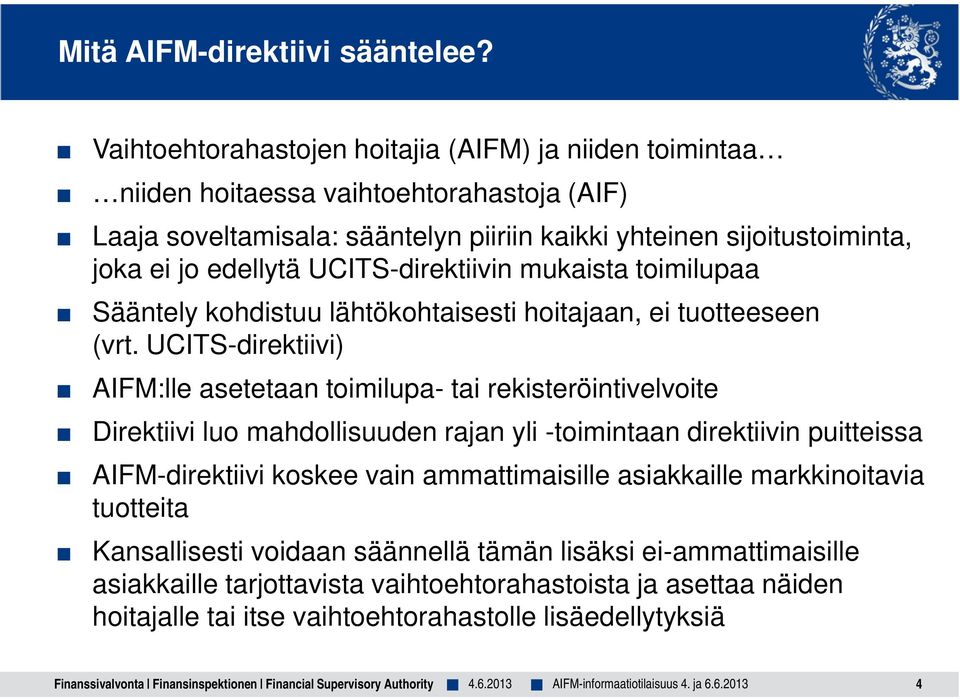 UCITS-direktiivin mukaista toimilupaa Sääntely kohdistuu lähtökohtaisesti hoitajaan, ei tuotteeseen (vrt.