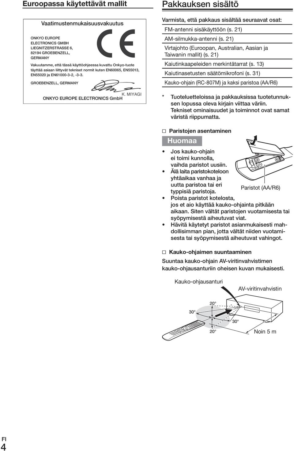 GroEBENzELL, GErmANy onkyo EuroPE ELECTroNICS GmbH Pakkauksen sisältö Varmista, että pakkaus sisältää seuraavat osat: FM-antenni.sisäkäyttöön.(s..21) AM-silmukka-antenni.(s..21) Virtajohto.(Euroopan,.