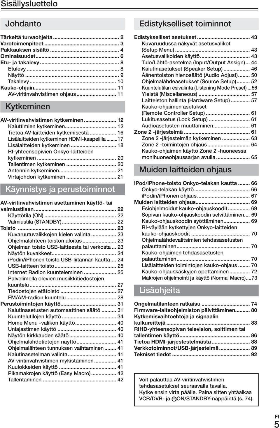 ..17 Lisälaitteiden kytkeminen... 18 ri-yhteensopivien onkyo-laitteiden kytkeminen... 20 Tallentimen kytkeminen... 20 Antennin kytkeminen... 21 Virtajohdon kytkeminen.