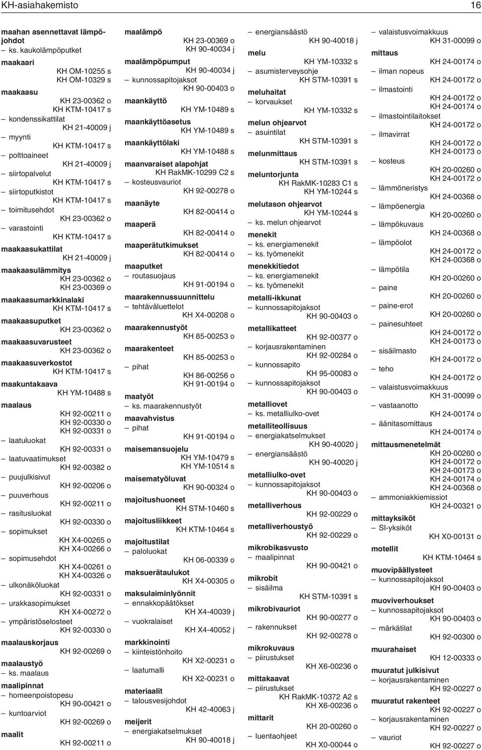 KTM-10417 s siirtoputkistot KH KTM-10417 s toimitusehdot KH 23-00362 o varastointi KH KTM-10417 s maakaasukattilat KH 21-40009 j maakaasulämmitys KH 23-00362 o KH 23-00369 o maakaasumarkkinalaki KH