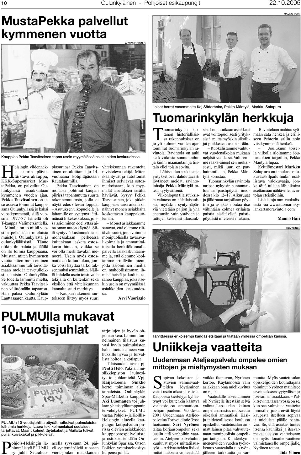 Pekka Taavitsainen on itse asiassa toiminut kauppiaana Oulunkylässä jo kaksi vuosikymmentä, sillä vuosina 1977-87 hänellä oli T-kauppa Välimetsäntiellä.