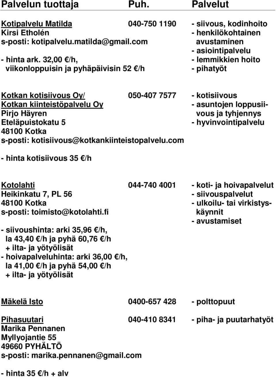 tyhjennys Eteläpuistokatu 5 - hyvinvointipalvelu 48100 Kotka s-posti: kotisiivous@kotkankiinteistopalvelu.