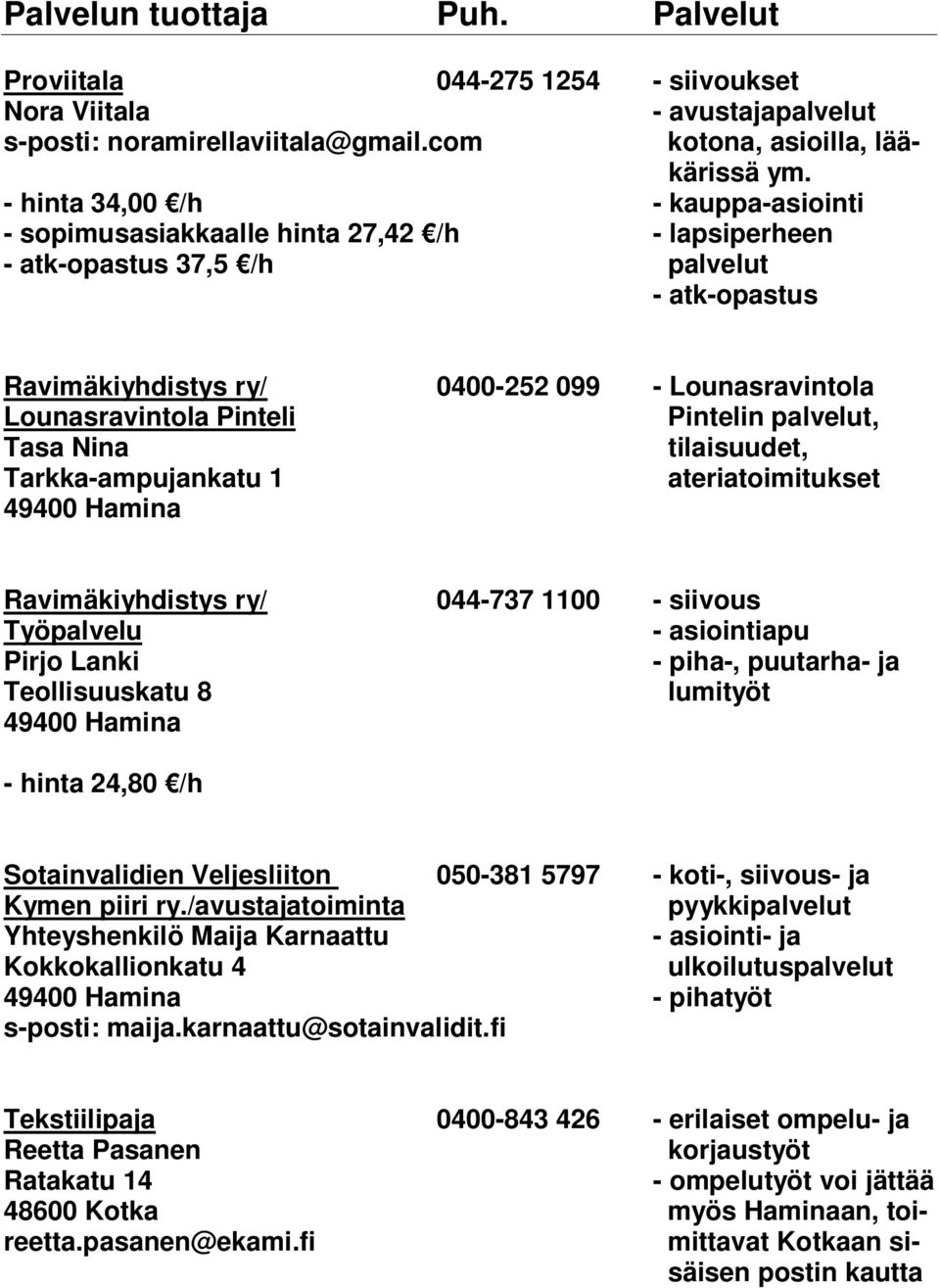 Pinteli Pintelin palvelut, Tasa Nina tilaisuudet, Tarkka-ampujankatu 1 ateriatoimitukset Ravimäkiyhdistys ry/ 044-737 1100 - siivous Työpalvelu Pirjo Lanki - piha-, puutarha- ja Teollisuuskatu 8
