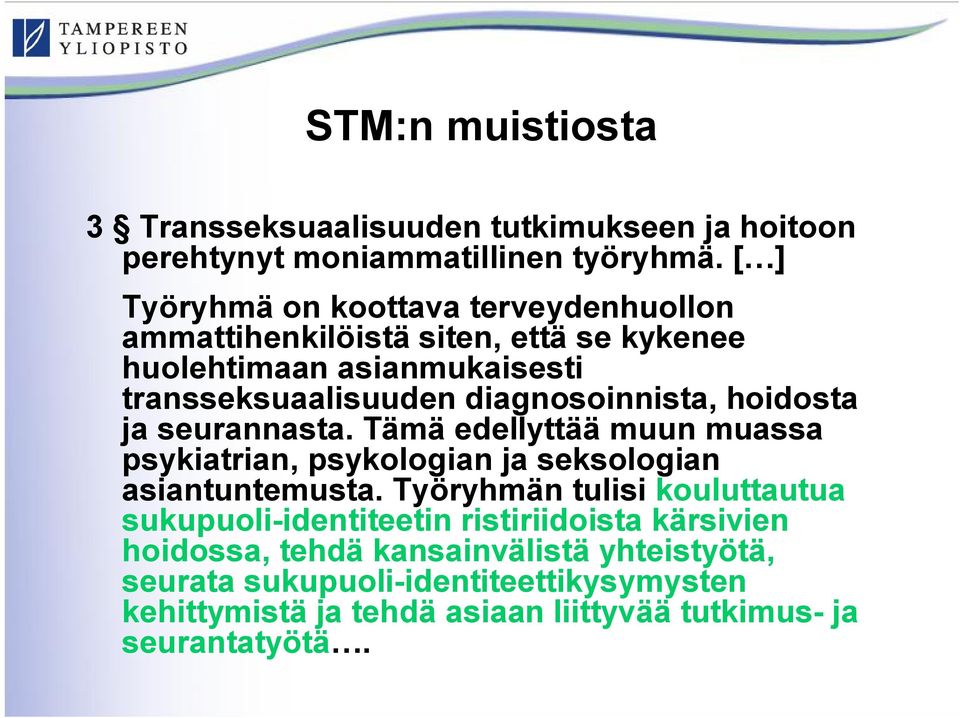 diagnosoinnista, hoidosta ja seurannasta. Tämä edellyttää muun muassa psykiatrian, psykologian ja seksologian asiantuntemusta.