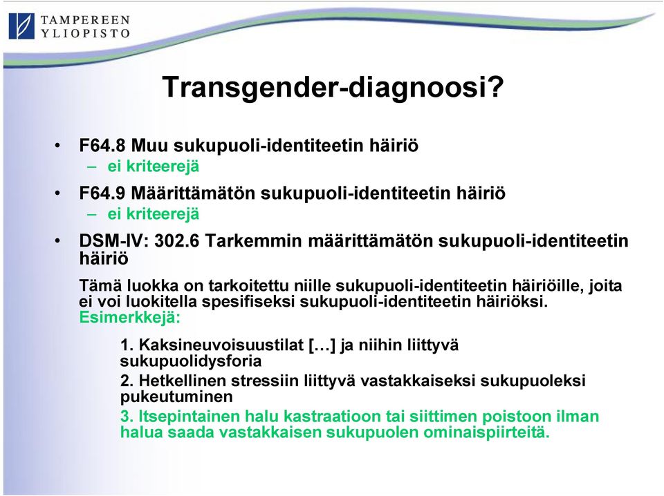 spesifiseksi sukupuoli-identiteetin häiriöksi. Esimerkkejä: 1. Kaksineuvoisuustilat [ ] ja niihin liittyvä sukupuolidysforia 2.