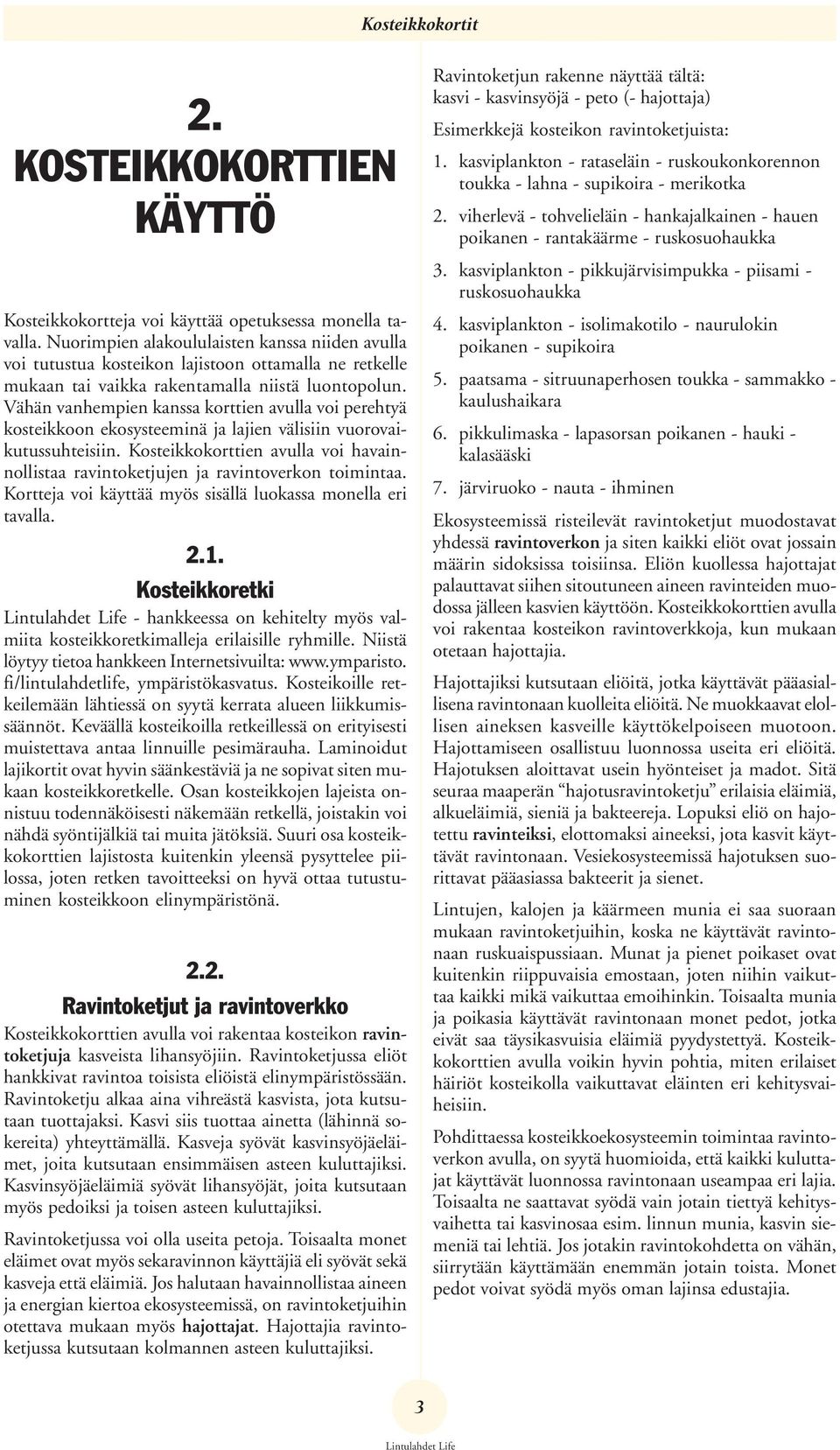 Vähän vanhempien kanssa korttien avulla voi perehtyä kosteikkoon ekosysteeminä ja lajien välisiin vuorovaikutussuhteisiin.