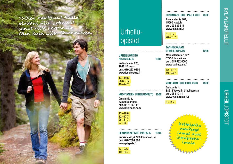 020 7694 300 www.piispala.fi LIIKUNTAKESKUS PAJULAHTI 100 Pajulahdentie 167, 15560 Nastola puh. 03 885 511 www.pajulahti.fi 26. 31.7. TANHUVAARAN URHEILUOPISTO 100 Moinsalmentie 1042, 57230 Savonlinna puh.