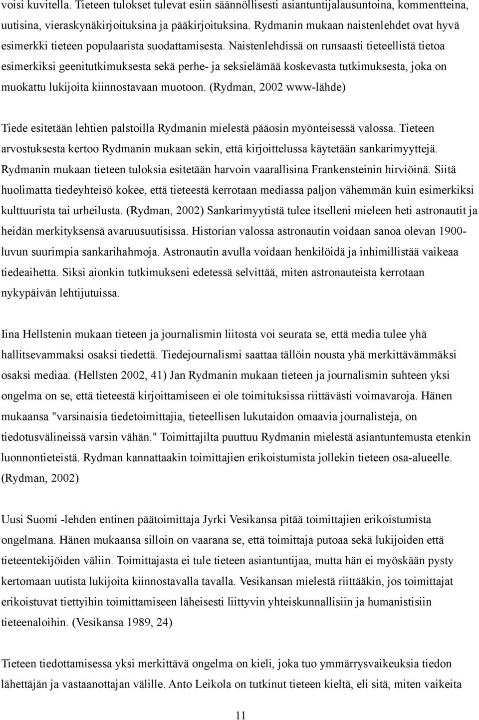 Naistenlehdissä on runsaasti tieteellistä tietoa esimerkiksi geenitutkimuksesta sekä perhe- ja seksielämää koskevasta tutkimuksesta, joka on muokattu lukijoita kiinnostavaan muotoon.