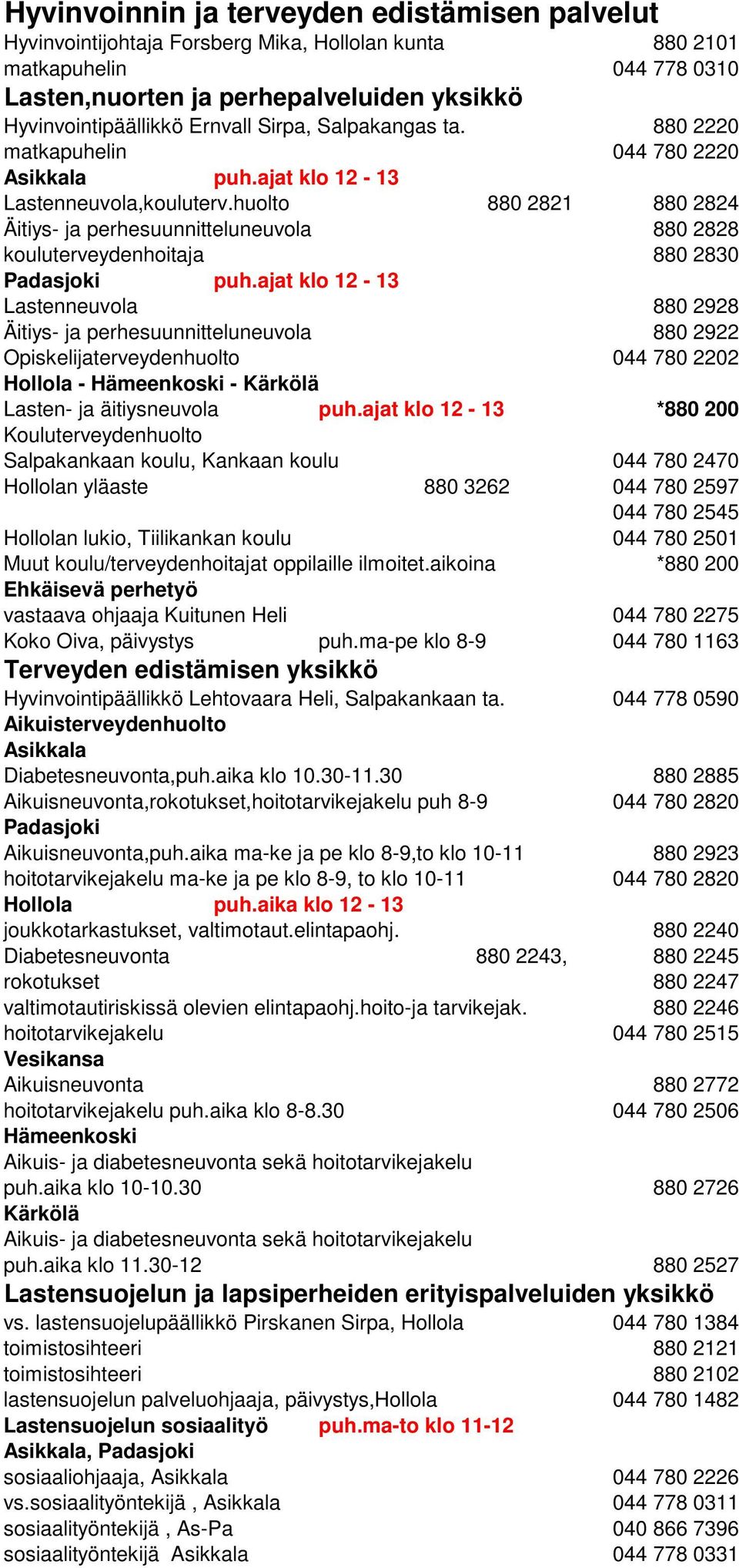 huolto 880 2821 880 2824 Äitiys- ja perhesuunnitteluneuvola 880 2828 kouluterveydenhoitaja 880 2830 Padasjoki puh.