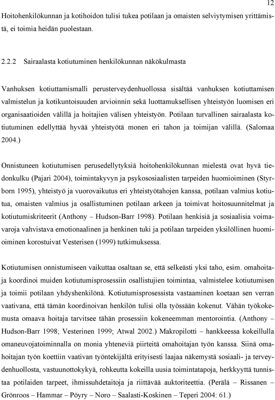 luottamuksellisen yhteistyön luomisen eri organisaatioiden välillä ja hoitajien välisen yhteistyön.