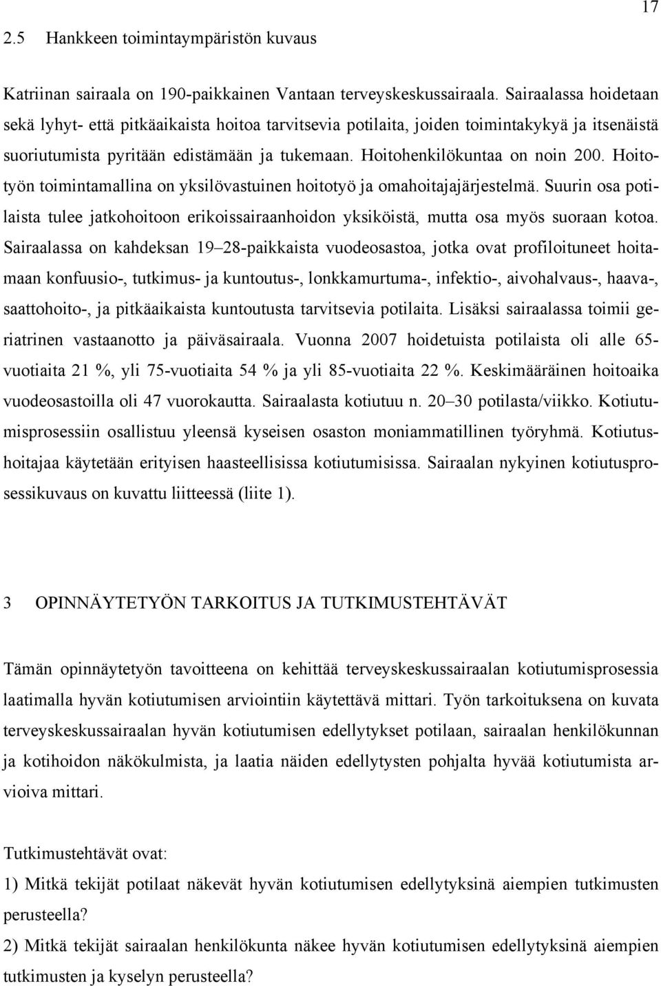 Hoitotyön toimintamallina on yksilövastuinen hoitotyö ja omahoitajajärjestelmä. Suurin osa potilaista tulee jatkohoitoon erikoissairaanhoidon yksiköistä, mutta osa myös suoraan kotoa.