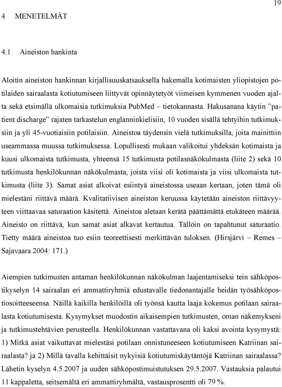 ajalta sekä etsimällä ulkomaisia tutkimuksia PubMed tietokannasta.