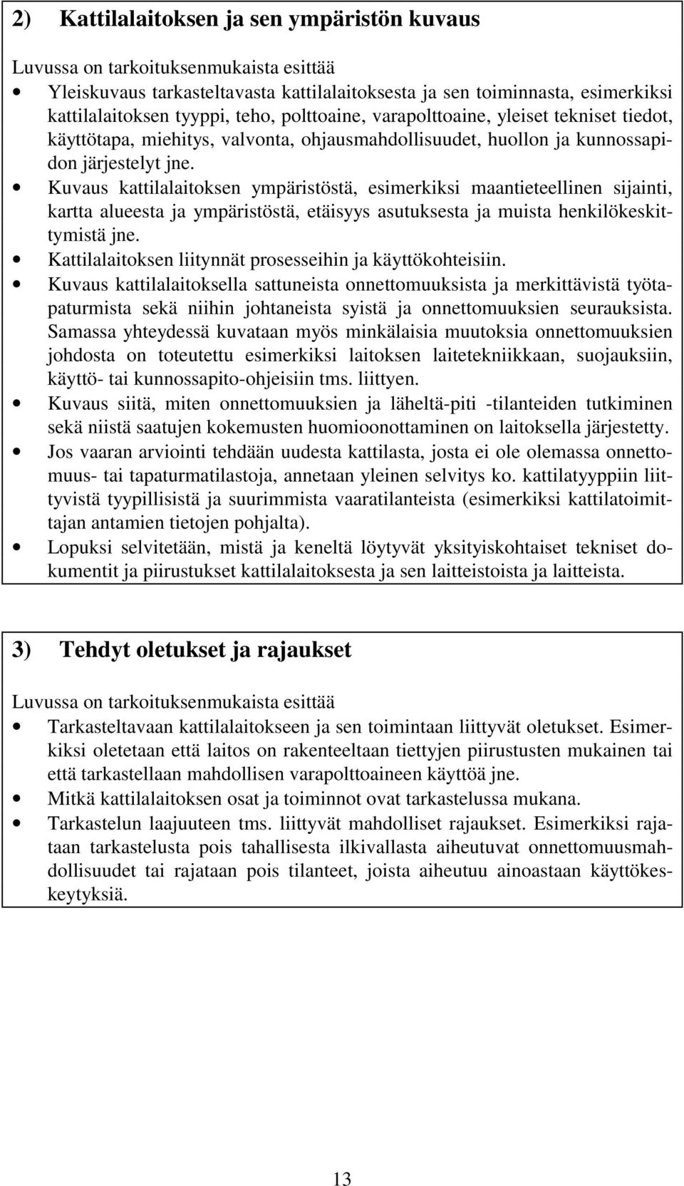 Kuvaus kattilalaitoksen ympäristöstä, esimerkiksi maantieteellinen sijainti, kartta alueesta ja ympäristöstä, etäisyys asutuksesta ja muista henkilökeskittymistä jne.