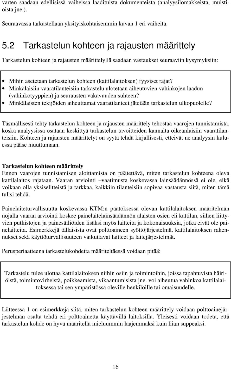 rajat? Minkälaisiin vaaratilanteisiin tarkastelu ulotetaan aiheutuvien vahinkojen laadun (vahinkotyyppien) ja seurausten vakavuuden suhteen?