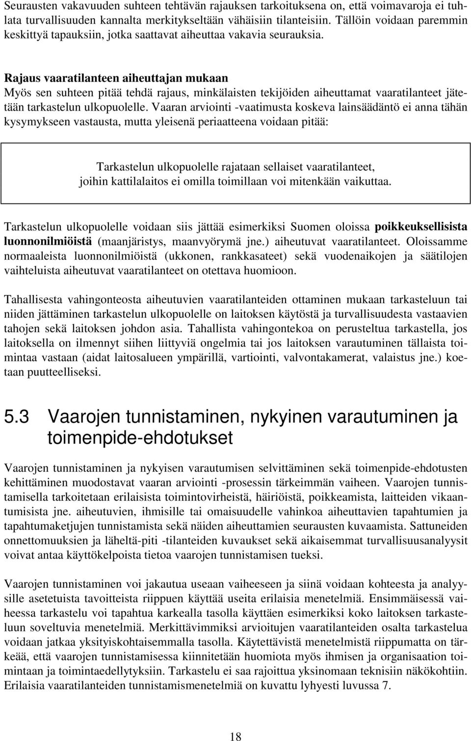 Rajaus vaaratilanteen aiheuttajan mukaan Myös sen suhteen pitää tehdä rajaus, minkälaisten tekijöiden aiheuttamat vaaratilanteet jätetään tarkastelun ulkopuolelle.