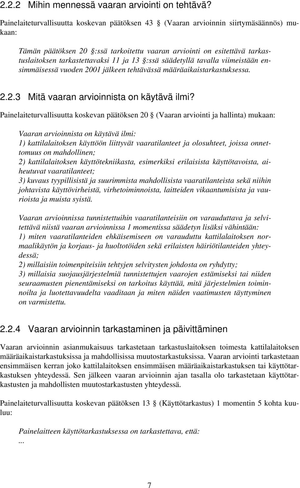 13 :ssä säädetyllä tavalla viimeistään ensimmäisessä vuoden 2001 jälkeen tehtävässä määräaikaistarkastuksessa. 2.2.3 Mitä vaaran arvioinnista on käytävä ilmi?