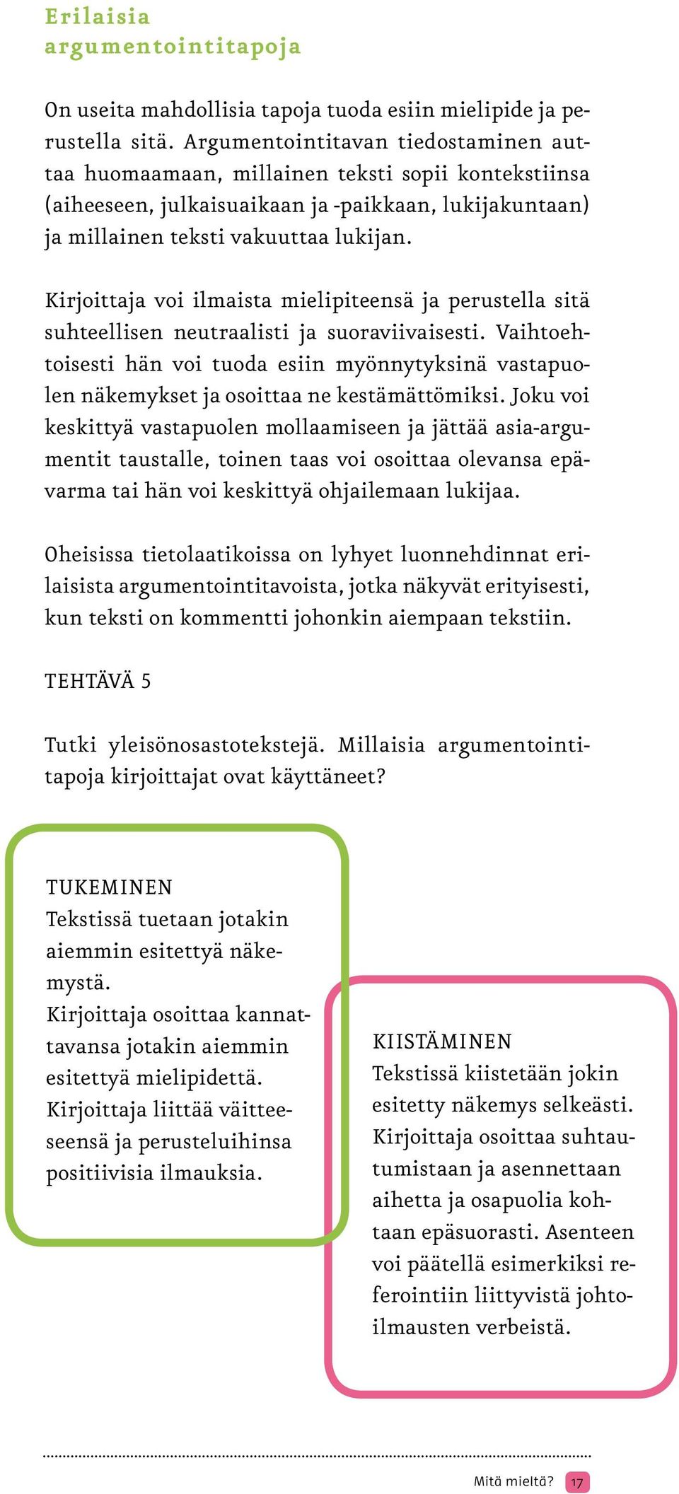 Kirjoittaja voi ilmaista mielipiteensä ja perustella sitä suhteellisen neutraalisti ja suoraviivaisesti.