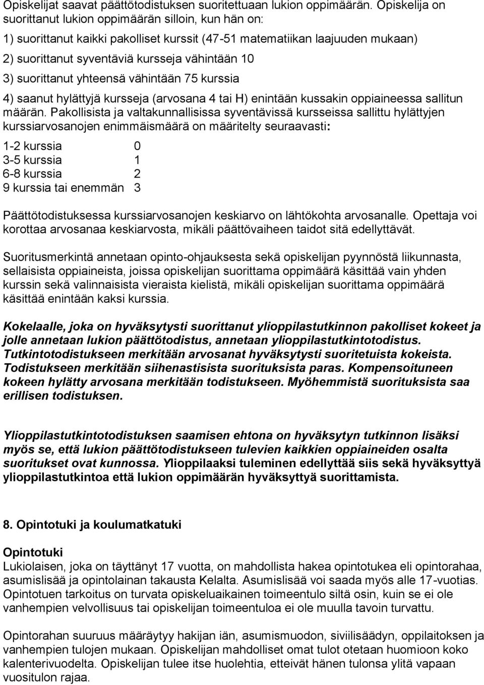 suorittanut yhteensä vähintään 75 kurssia 4) saanut hylättyjä kursseja (arvosana 4 tai H) enintään kussakin oppiaineessa sallitun määrän.