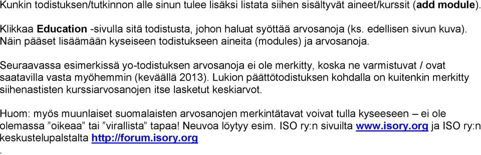 Seuraavassa esimerkissä yo-todistuksen arvosanoja ei ole merkitty, koska ne varmistuvat / ovat saatavilla vasta myöhemmin (keväällä 2013).