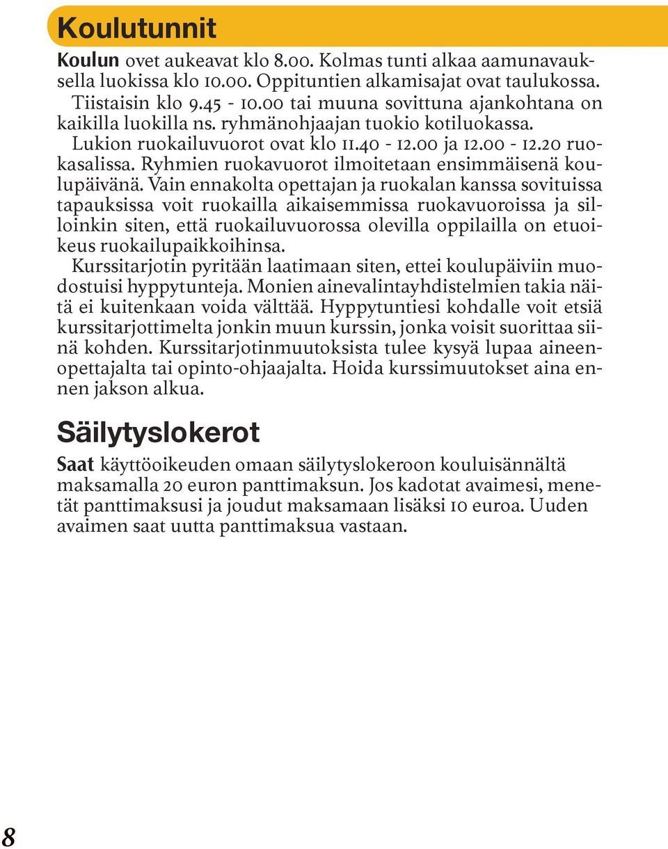 Ryhmien ruokavuorot ilmoitetaan ensimmäisenä koulupäivänä.